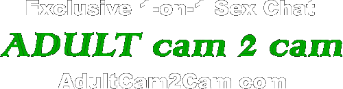 AdultCam2Cam.com | Exclusive Cam2Cam Sex Chat